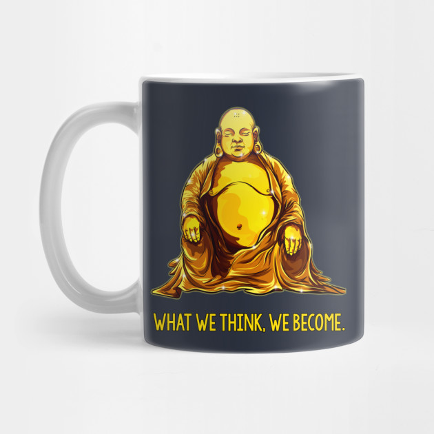 WHAT WE THINK WE BECOME
